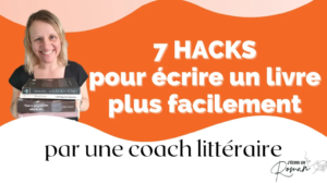 7hacks pour ecrire livre facilement